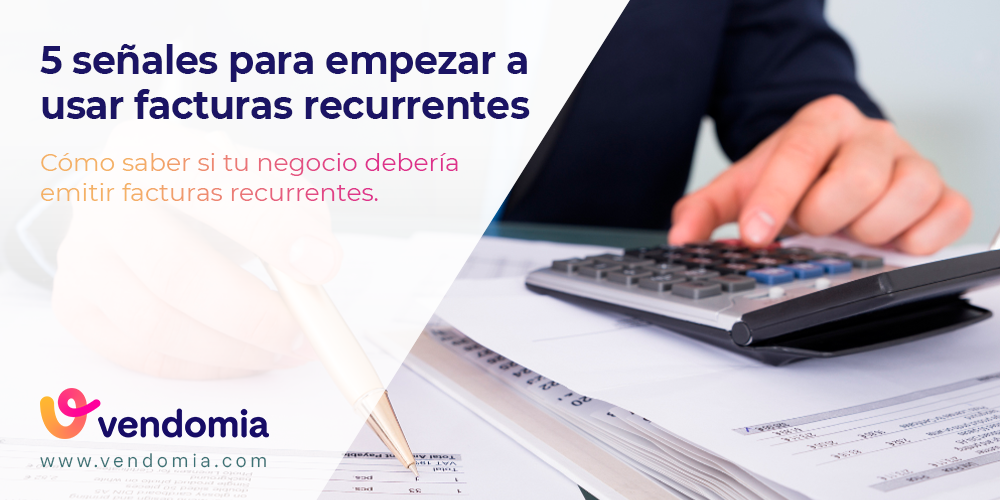 5 señales de que tu empresa necesita usar facturación recurrente