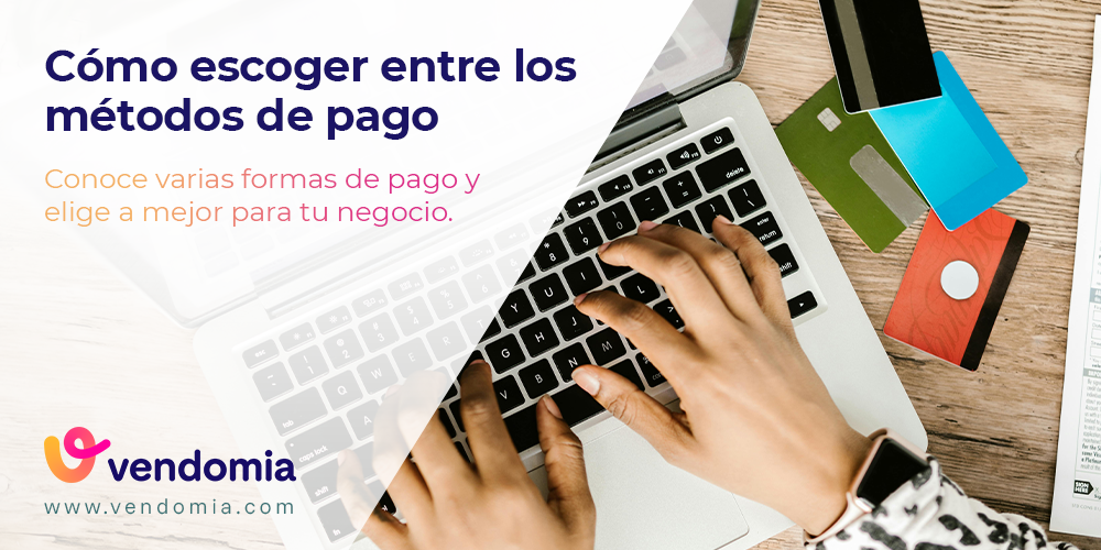 Cómo escoger el método de pago más adecuado para tu negocio