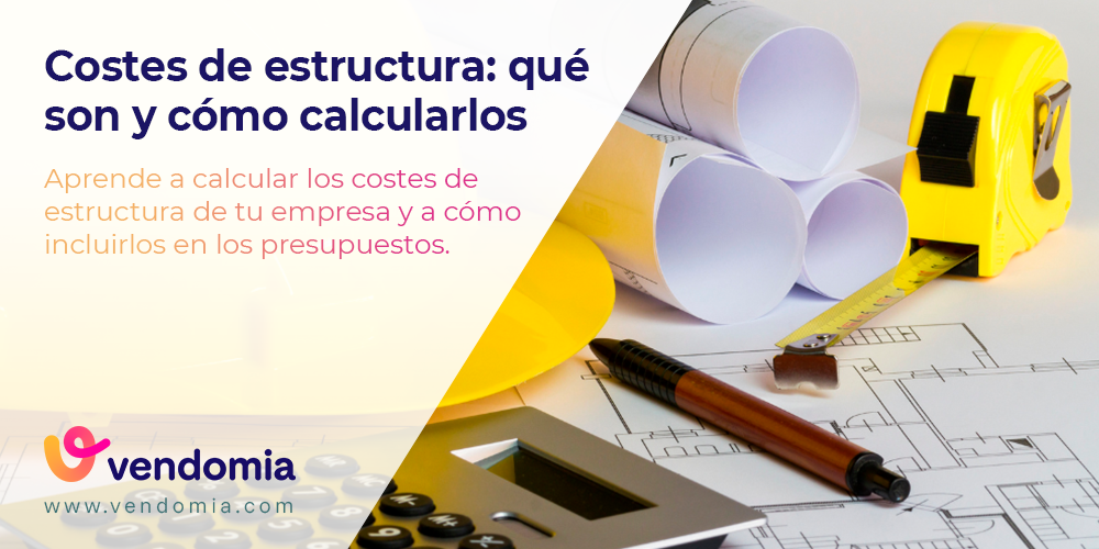 Cómo saber mis costes de estructura e incluirlos en mis presupuestos
