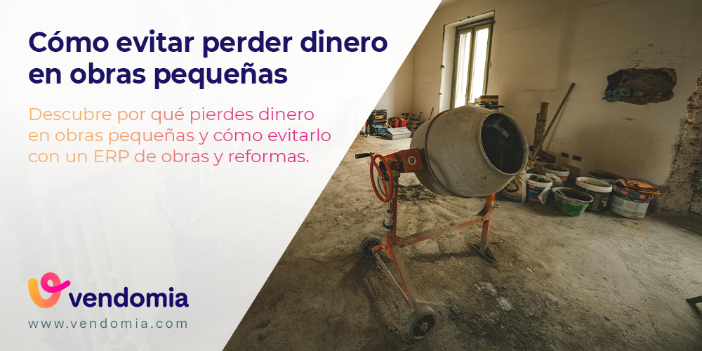 ERP obras y reformas: Cómo evitar perder dinero en obras pequeñas (aunque factures mucho)