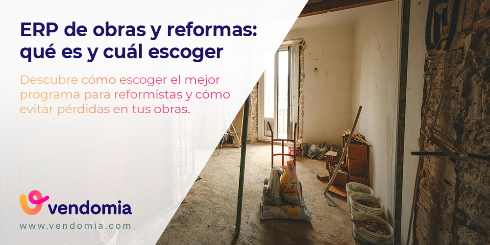 ERP de obras y reformas: qué es y cómo elegir el mejor