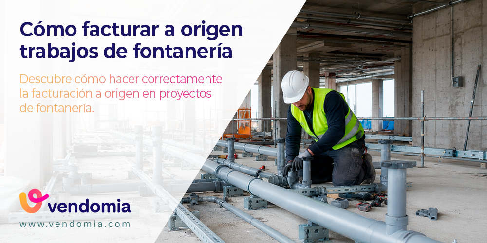 Facturación a origen en fontanería: cómo cobrar sin esperar a que termine la obra