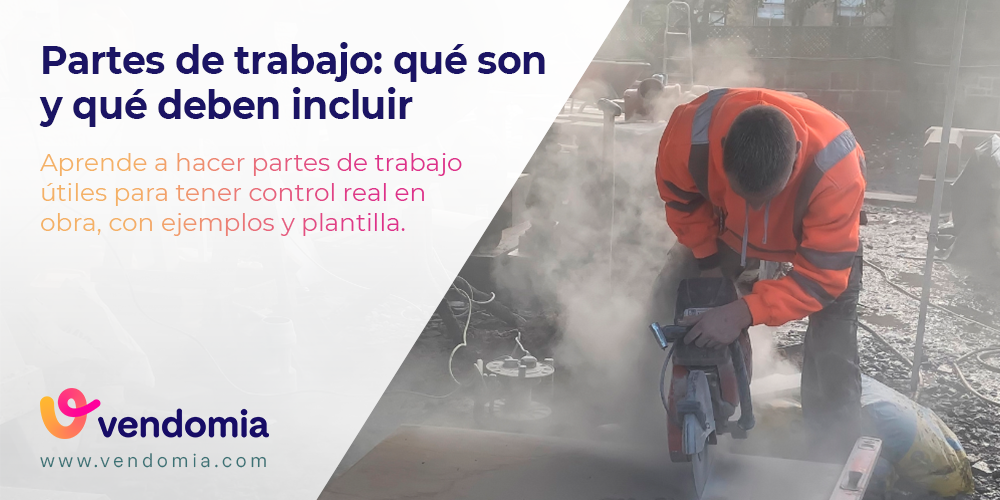 Partes de trabajo: qué deben incluir para tener control real en obra (con ejemplos y plantilla)