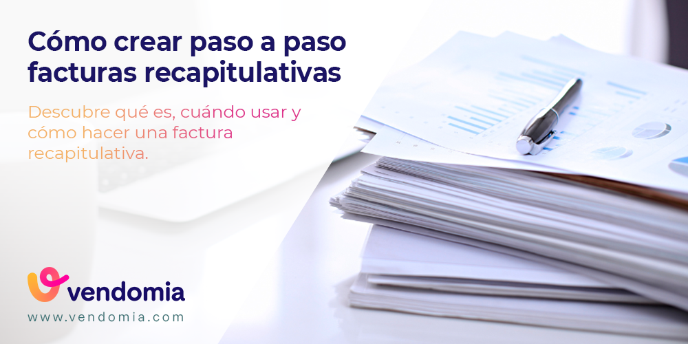 Factura recapitulativa: qué es y cómo hacerla paso a paso