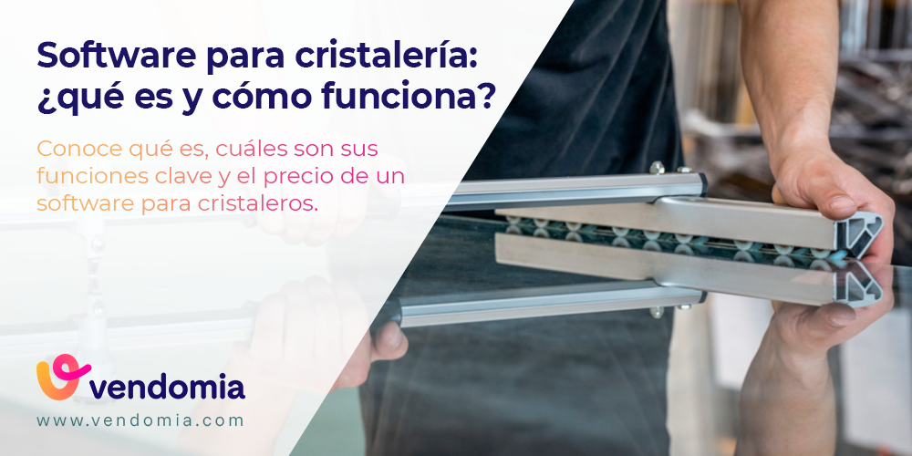 Software para cristalerías: precios, funciones y beneficios
